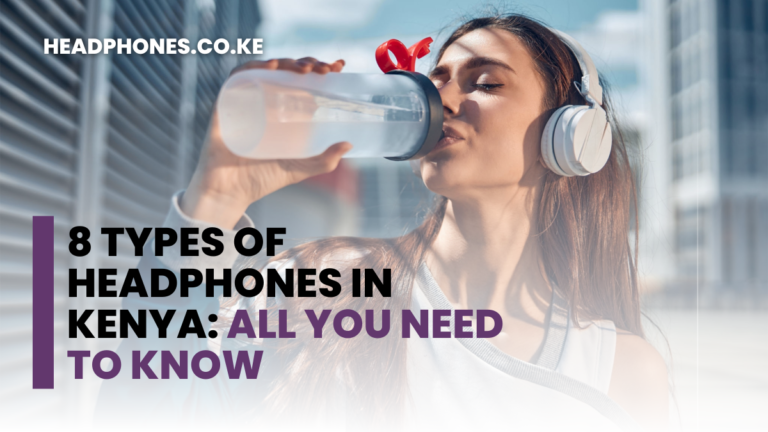 8 Types of Headphones in Kenya: All You Need to Know